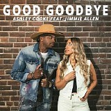 Ashley Cooke & Jimmy Allen - Good Goodbye (feat. Jimmie All