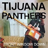 Tijuana Panthers - Front Window Down