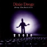 Dixie Dregs - Bring 'Em Back Alive