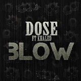 Dose Feat. DJ Khaled - Blow (Promo CDS)