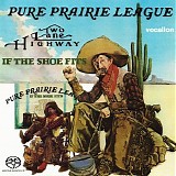 Pure Prairie League - Two Lane Highway & If The Shoe Fits