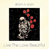 Drivin' N' Cryin' - Live The Love Beautiful