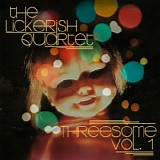 The Lickerish Quartet - Threesome Vol. 1