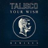 Talisco - Your Wish (Remixes)