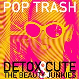 Detox Cute & The Beauty Junkies - Pop Trash (iTunes Edition)