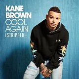 Kane Brown - Cool Again (Stripped) - Single