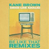 Kane Brown (with Swae Lee & Khalid) - Be Like That (Remixes) Single