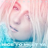 Meghan Trainor & Nicki Minaj - Nice to Meet Ya (The Remixes)