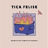 Tica Felise - Magnificent Dumpster Phoenix