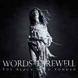 Words Of Farewell - The Black Wild Yonder