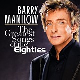 Barry Manilow - The Greatest Songs of The Eighties