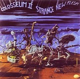 Colosseum II - Strange New Flesh (Expanded Edition)