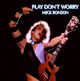 Ronson, Mick - Play Don't Worry