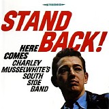 Charley Musselwhite's South Side Band - Stand Back! Here Comes Charley Musselwhite's South Side Band