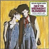 Dexys Midnight Runners, Kevin Rowland - Too-Rye-Ay As it Should have Sounded