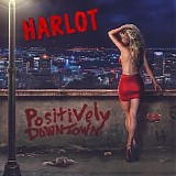 Harlot - Positively Downtown