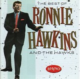 Ronnie Hawkins & The Hawks - The Best of Ronnie Hawkins & The Hawks