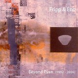 Fripp & Eno - Beyond Even (1992-2006)