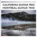 California Guitar Trio / Montreal Guitar Trio - In A Landscape