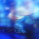 Bing Satellites - The Ambient World Of Bing Satellites, Volume Two: 2011