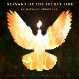 Bruckner Michael - Servant Of The Secret Fire (Drones, Atmospheres and Dreamscapes Vol. 1)