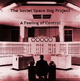 The Soviet Space Dog Project - A Feeling Of Control
