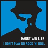 Harry Van Lier - I Don't Play No Rock 'n' Roll