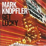 Mark Knopfler - Get Lucky