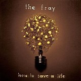 The Fray - How To Save A Life