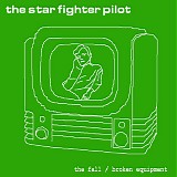 The Star Fighter Pilot - The Fall / Broken Equipment EP