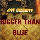 Bennett, Jay - Bigger Than Blue