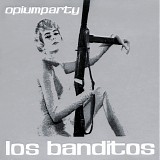 Los Banditos - Opiumparty
