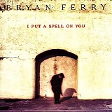 Bryan Ferry - I Put A Spell On You