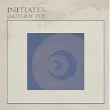 Initiates - Esoteric Pop