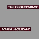 The Proletariat - Soma Holiday