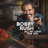 Bobby Rush - All My Love For You