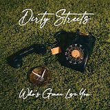 Dirty Streets - Who's Gonna Love You