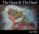 Fierce And The Dead, The - On VHS