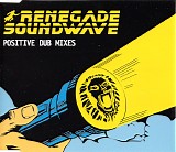 Renegade Soundwave - Positive Dub Mixes