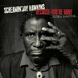 Screamin' Jay Hawkins - Because You’re Mine: Hits & Rarities