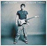 John Mayer - Heavier Things