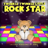 Twinkle Twinkle Little Rock Star - Lullaby Versions Of ABBA