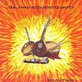 Galahad Acoustic Quintet - Not All There.....