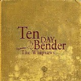 The Whipsaws - Ten Day Bender