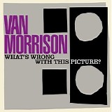 Van Morrison - What's Wrong With This Picture?