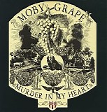 Moby Grape - Murder In My Heart