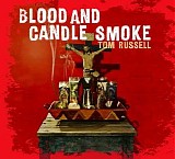 Tom Russell - Blood and Candle Smoke