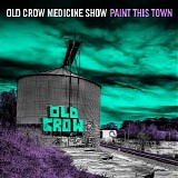 Old Crow Medicine Show - Paint This Town