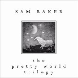 Sam Baker - The Pretty World Trilogy