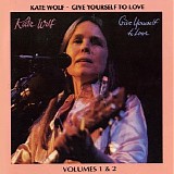 Kate Wolf - Give Yourself to Love